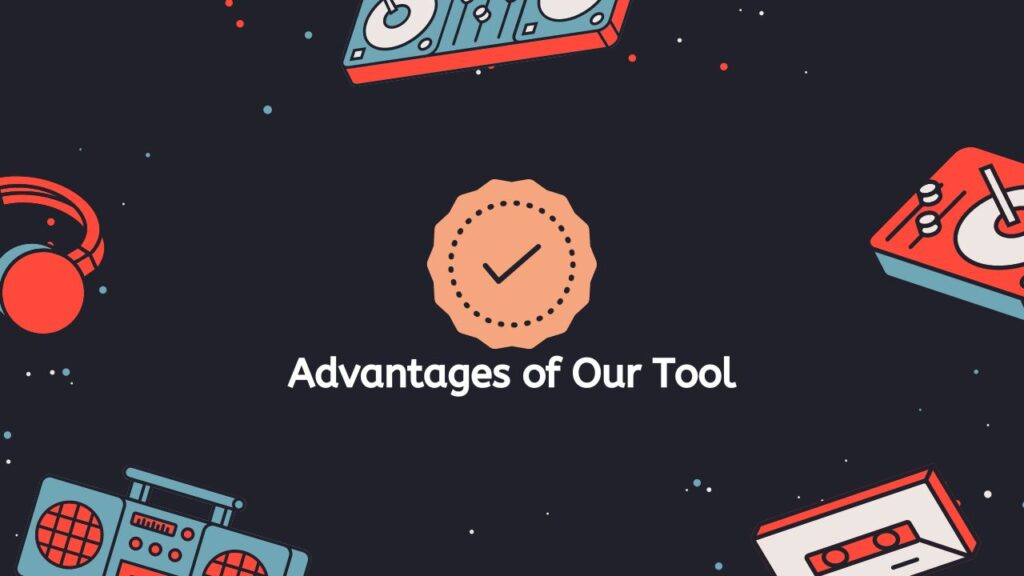 Advantages of Our Tool
