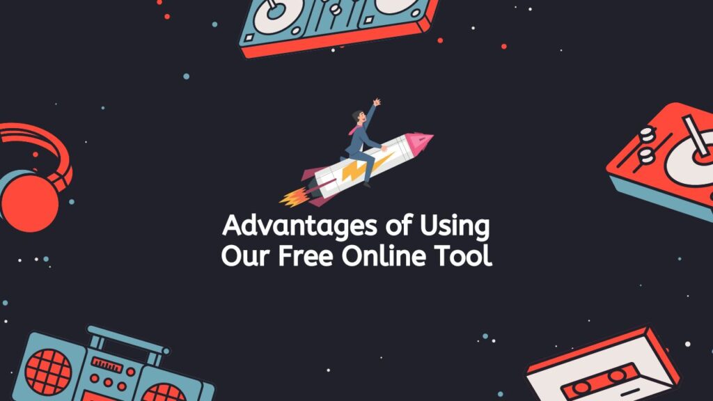 Advantages of Using Our Free Online Tool