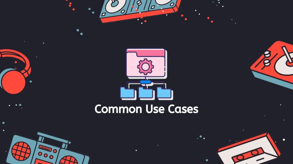 Common Use Cases