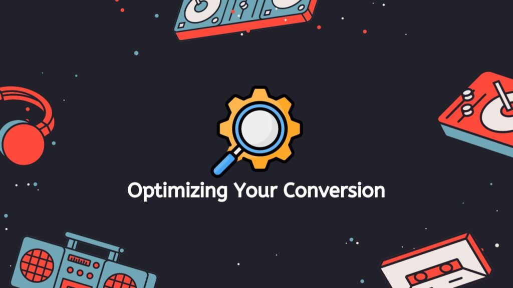 Optimizing Your Conversion