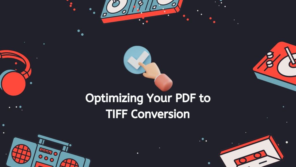 Optimizing Your PDF to TIFF Conversion