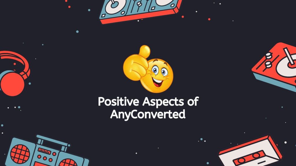 Positive Aspects of AnyConverted