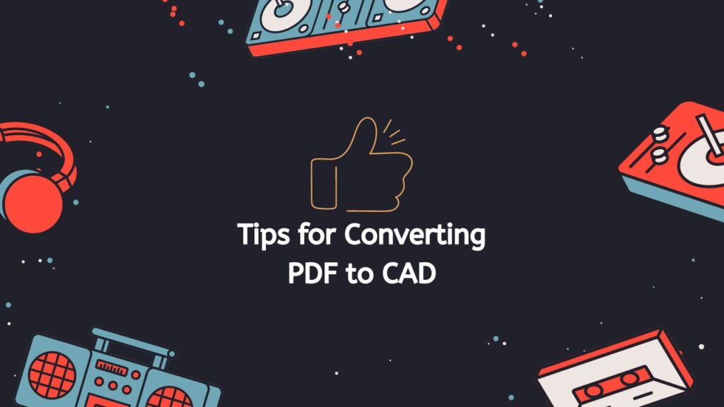 Tips for Converting PDF to CAD