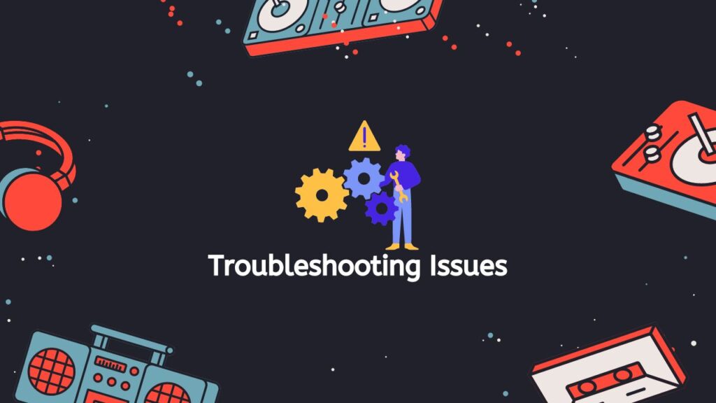 Troubleshooting Issues