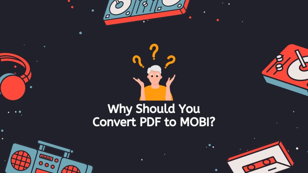 Why Should You Convert PDF to MOBI