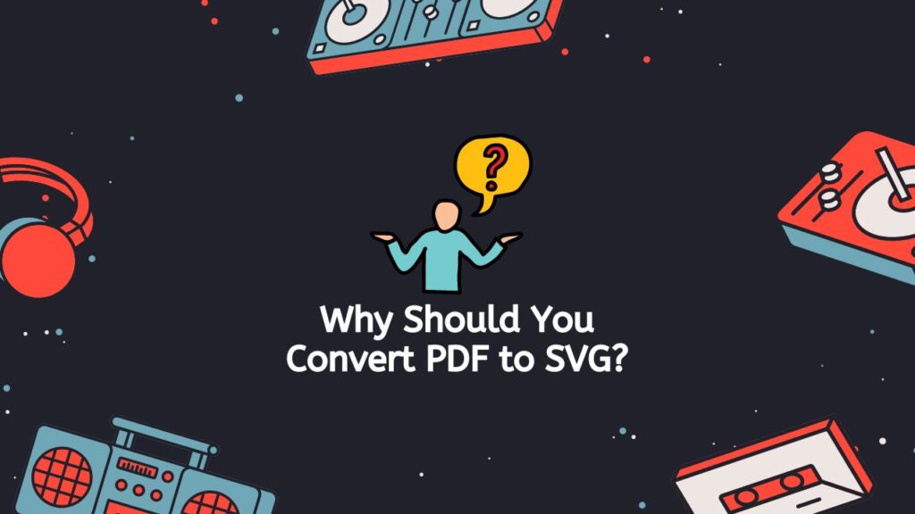 Why Should You Convert PDF to SVG