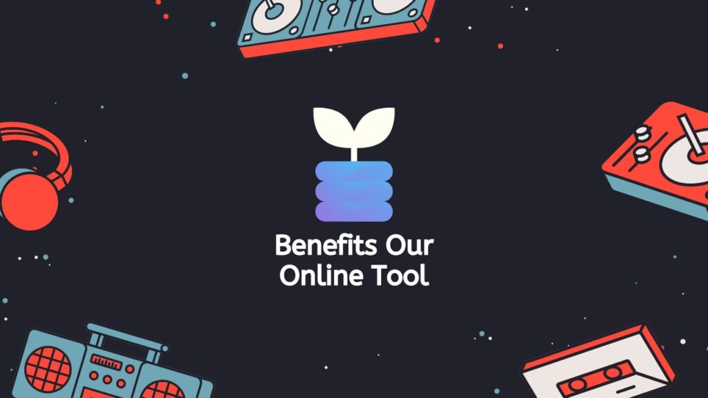 Benefits Our Online Tool