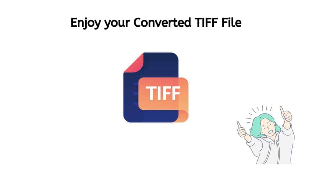 Enjoy your Converted TIFF file