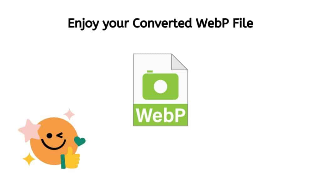 Enjoy your Converted WebP file