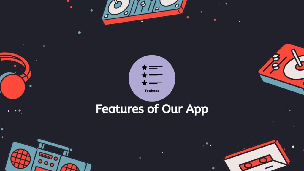 Features of Our App