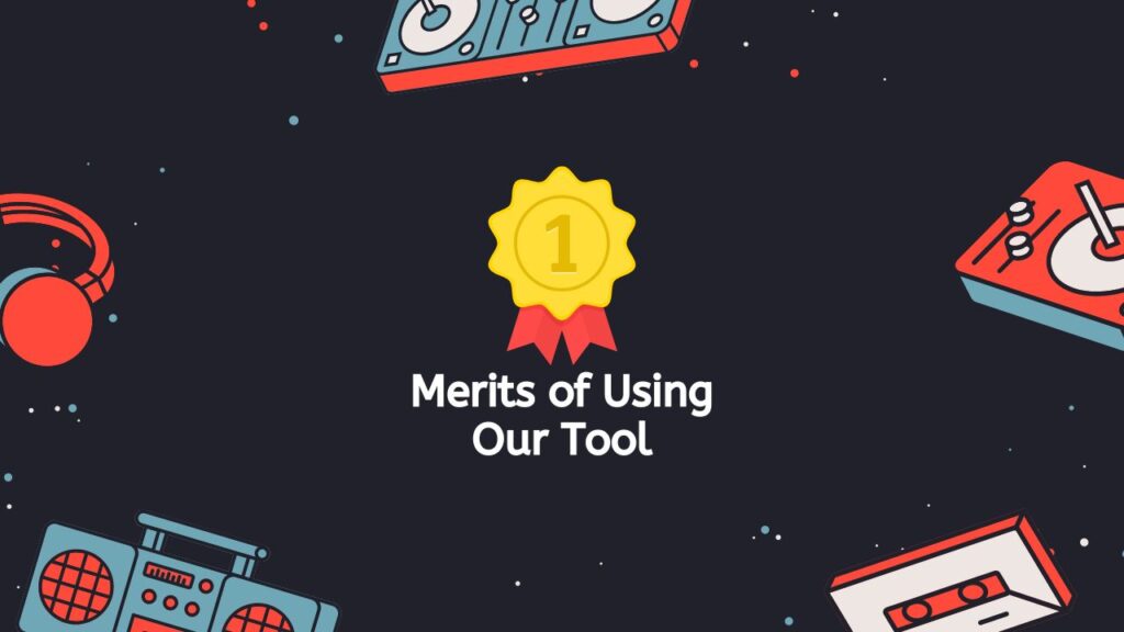 Merits of Using Our Tool