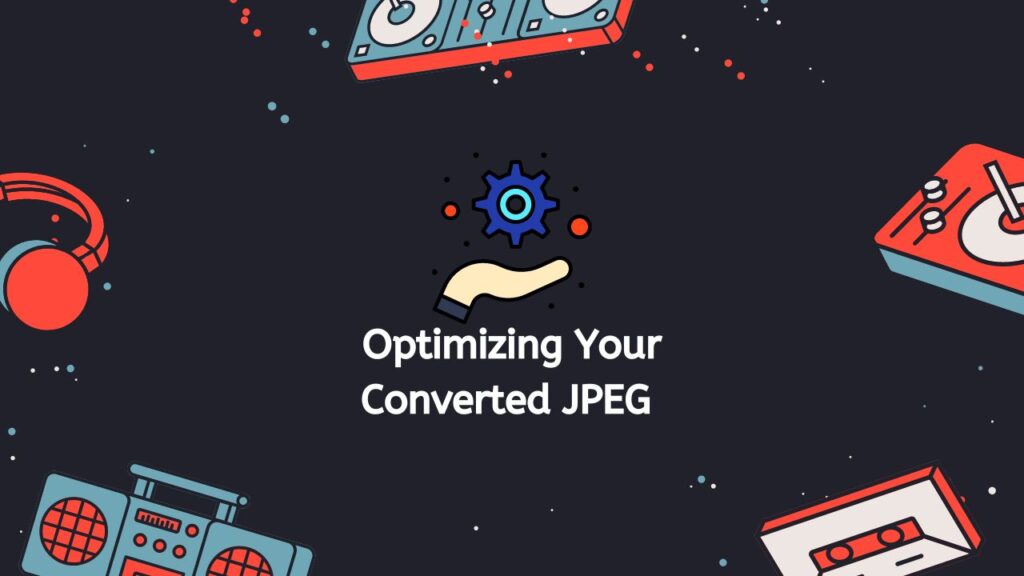 Optimizing Your Converted JPEG