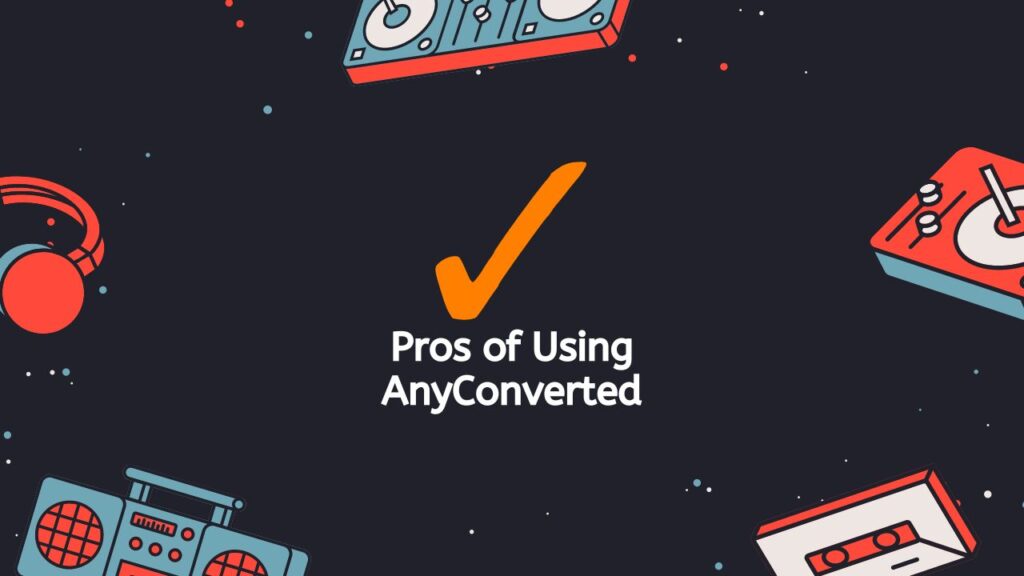 Pros of Using AnyConverted