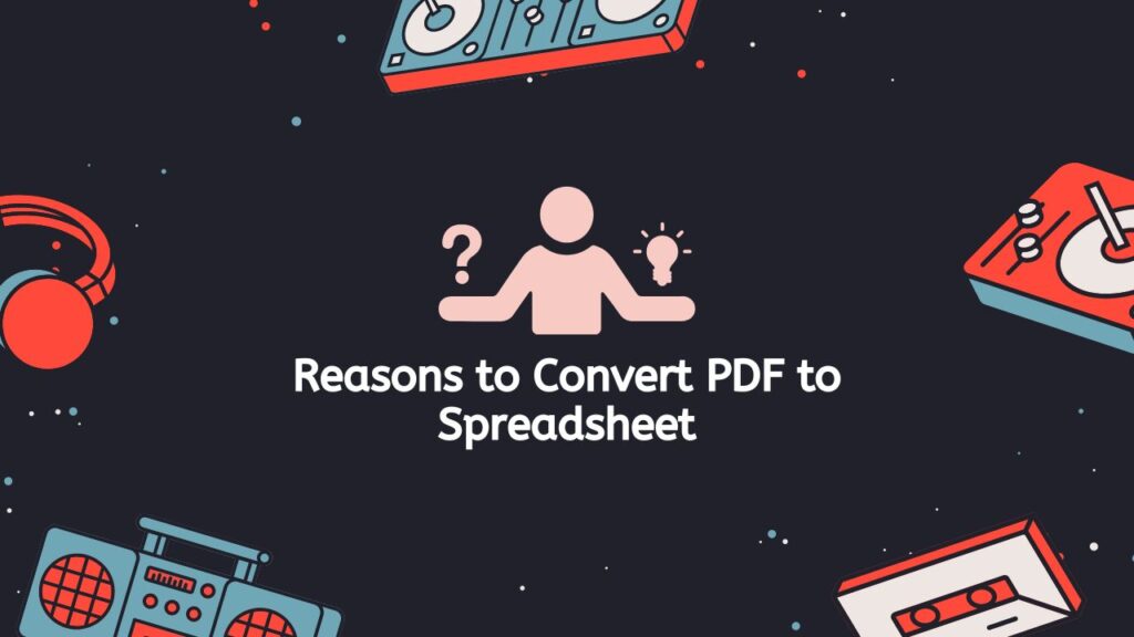 Reasons to Convert PDF to Spreadsheet