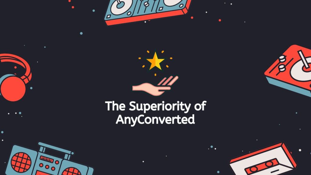 The Superiority of AnyConverted