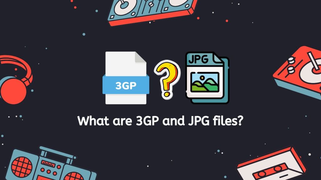 What are 3GP and JPG files