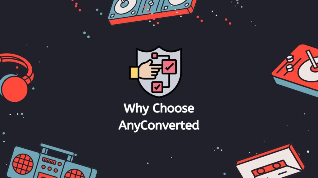 Why Choose AnyConverted