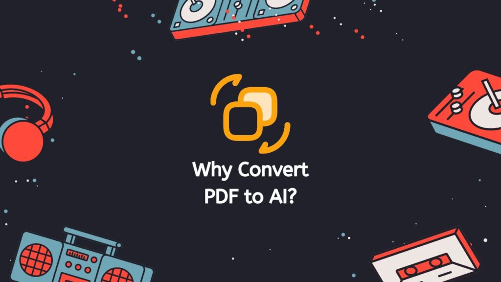 Why Convert PDF to AI