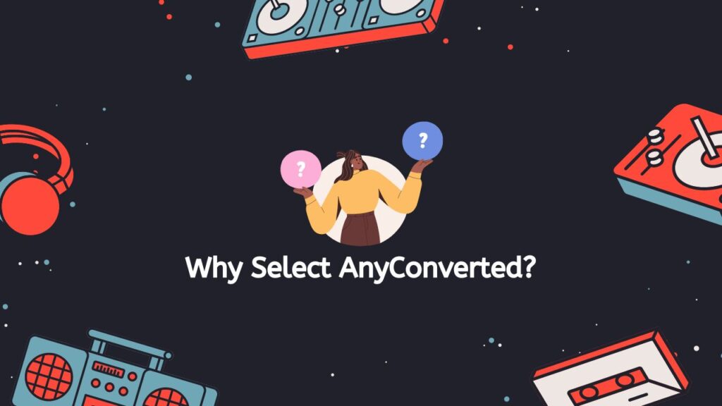 Why Select AnyConverted